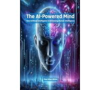 The AI-Powered Mind: How Artificial Intelligence is Enhancing Human Intelligence