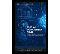 The AI-Powered MLO: Creative Ways to Unleash the Power of Artificial Intelligence for Mortgage Loan Originators