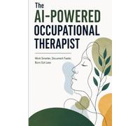 The AI-Powered Occupational Therapist: Work Smarter, Document Faster, Burn Out Less