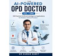 THE AI-POWERED OPD DOCTOR VOL - ONE: 100 Practical Artificial Intelligence Applications for Modern Clinical Practice