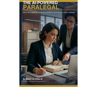The AI-Powered Paralegal: How to Use ChatGPT, Claude, Grok & More to Work Smarter, Faster, and Better.