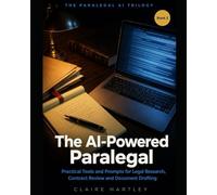 The AI-Powered Paralegal: Practical Tools and Prompts for Legal Research, Contract Review and Document Drafting