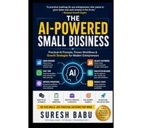 THE AI-POWERED SMALL BUSINESS: Practical AI Prompts, Proven Workflows & Growth Strategies for Modern Entrepreneurs