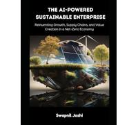 The AI-Powered Sustainable Enterprise: Reinventing Growth, Supply Chains, and Value Creation in a Net-Zero Economy