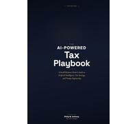 The AI-Powered Tax Playbook: A Small Business Owner's Guide to Artificial Intelligence, Tax Strategy, and Prompt Engineering