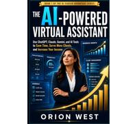 The AI-Powered Virtual Assistant: Use ChatGPT, Claude, Gemini, and AI Tools to Save Time, Serve More Clients, and Increase Your Income