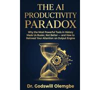 The AI Productivity Paradox: Why the Most Powerful Tools in History Made Us Busier, Not Better - and How to Reinvest Your Attention to Build an Output Engine