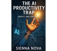 The AI Productivity Trap:: Mastering Tech for Career Growth and Business Profits