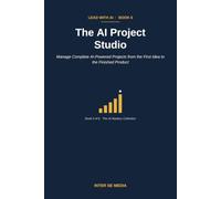 The AI Project Studio: Manage Complete AI-Powered Projects from the First Idea to the Finished Product