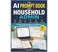 The AI Prompt Book for Household Admin: Prompts for Bills, Schedules, Lists, Messages, Comparisons, and Family Planning