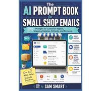 The AI Prompt Book for Small Shop Emails: Prompts for Customer Replies, Shipping Updates, Refunds, and Reviews