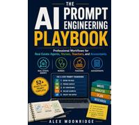 The AI Prompt Engineering Playbook: Professional Workflows for Real Estate Agents, Nurses, Teachers and Accountants