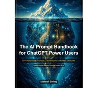 The AI Prompt Handbook for ChatGPT Power Users: 50+ advanced prompts and hidden techniques. Master system prompts, memory control, chain of thought engineering, and custom GPT creation.