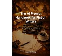 The AI Prompt Handbook for Fiction Writers: 50+ Prompts for Storytellers & World-Builders