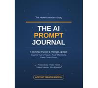 The AI Prompt Journal: A Workflow Planner & Prompt Log Book to Organize Your AI Projects, Track What Works, and Create Content Faster