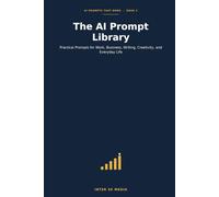 The AI Prompt Library: 200+ Ready-to-Use Prompts and the R.C.T.F.E.S. Framework for Freelancers, Creators, and Solopreneurs