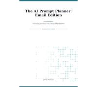 The AI Prompt Planner: Email Edition: A Daily Journal for Email Marketers
