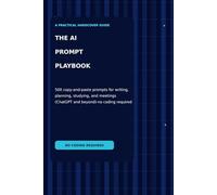 The AI Prompt Playbook: 500 copy-and-paste prompts for writing, planning, studying, and meetings (ChatGPT and beyond)-no coding required