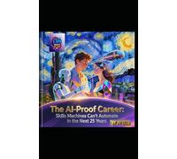 The AI-Proof Career: Skills Machines Can’t Automate in the Next 25 Years: A Synthesis of Human Essence, Strategic Foresight, and Timeless Wisdom for the Age of Artificial Intelligence