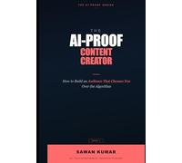 The AI-Proof Content Creator: How to Build an Audience That Follows You, Not the Algorithm