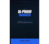 The AI-Proof Manager: How to Lead Humans Who Think in an Era When Machines Do the Work