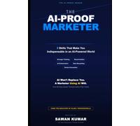 The AI-Proof Marketer: 5 Skills That Make You Indispensable in an AI-Powered World