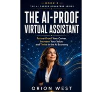 The AI-Proof Virtual Assistant: Future-Proof Your Career, Increase Your Value, and Thrive in the AI Economy