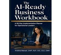 The AI-Ready Business Workbook: A 90-Day Implementation Planner for Operational Leaders