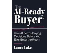 The AI-Ready Buyer: How AI Forms Buying Decisions Before You Ever Enter the Room