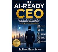 The AI-Ready CEO: How Leaders Can Build Strategy, Trust, Governance, and Human Advantage in the Age of Artificial Intelligence