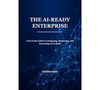 THE AI-READY ENTERPRISE: A No-Code Guide to Designing, Deploying, and Governing AI at Scale