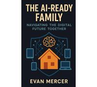 The AI-Ready Family: Navigating the Digital Future Together
