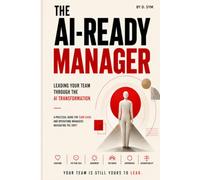 The AI-Ready Manager: A Practical Playbook for Leading Teams Through AI Transformation