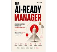 The AI-Ready Manager: A Practical Playbook for Leading Teams Through AI Transformation