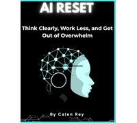 The AI Reset: How to think clearly, work less, and get out of overwhelm.