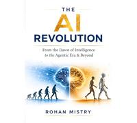 THE AI REVOLUTION: From the Dawn of Intelligence to the Agentic Era & Beyond