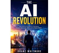 The AI Revolution: How Artificial Intelligence Is Reshaping Careers, Businesses, Skills, and the Future of Work