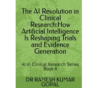 The AI Revolution in Clinical Research:: How Artificial Intelligence Is Reshaping Trials and Evidence Generation