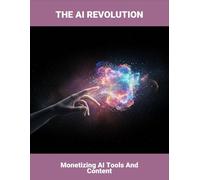 The Ai Revolution: Monetizing Ai Tools And Content
