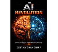 The AI Revolution: Power, Intelligence, and the Future of Humanity