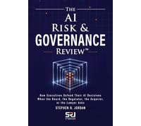 The AI Risk & Governance Review™: How Executives Defend Their AI Decisions When the Board, the Regulator, the Acquirer, or the Lawyer Asks