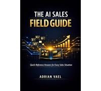The AI Sales Field Guide: Quick-Reference Answers for Every Sales Situation
