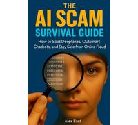 The AI Scam Survival Guide: How to Spot Deepfakes, Outsmart Chatbots, and Stay Safe from Online Fraud