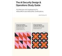 The AI Security Design & Operations Study Guide: Architecture and engineering for AISecARCH and AISecENG certifications.