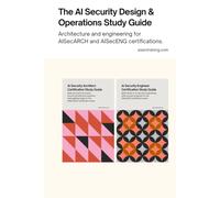 The AI Security Design & Operations Study Guide: Architecture and engineering for AISecARCH and AISecENG certifications.