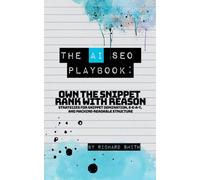 The AI SEO Playbook: Own the snippet rank with reason