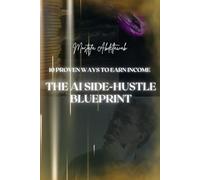 The AI Side-Hustle Blueprint: 10 Proven Ways to Earn Income Using Artificial Intelligence