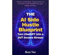 The AI Side Hustle Blueprint: Turn ChatGPT Into a 24/7 Income Stream