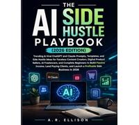 The AI Side Hustle Playbook (2026 Edition): Trending & Viral ChatGPT and Claude Prompts, Land Side Hustle Ideas for Faceless Content Creators, AI ... and Launch a Profitable Side Business in 2026