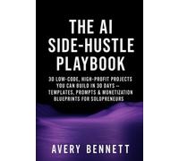 The AI Side-Hustle Playbook 30 Low-Code, High-Profit Pr - Libro tascabile...
